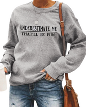 Load image into Gallery viewer, UNDERESTIMATE ME THAT'LL BE FUN  Sweatshirt - Alycia Mikay Fashion