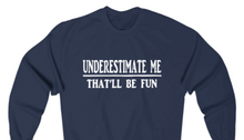 Load image into Gallery viewer, UNDERESTIMATE ME THAT'LL BE FUN  Sweatshirt - Alycia Mikay Fashion