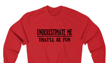 Load image into Gallery viewer, UNDERESTIMATE ME THAT'LL BE FUN  Sweatshirt - Alycia Mikay Fashion
