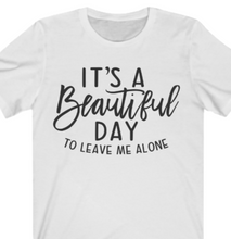 Load image into Gallery viewer, Beautiful Day to Leave Me Alone T-shirt - Alycia Mikay Fashion 