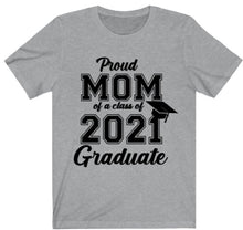 Load image into Gallery viewer, Proud Mom Class of 2021 T-shirt
