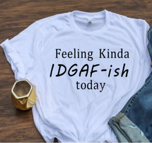 Load image into Gallery viewer, Feeling Kinda IDGAF-ish T-shirt - Alycia Mikay Fashion 