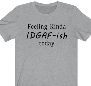 Feeling Kinda IDGAF-ish T-shirt - Alycia Mikay Fashion 
