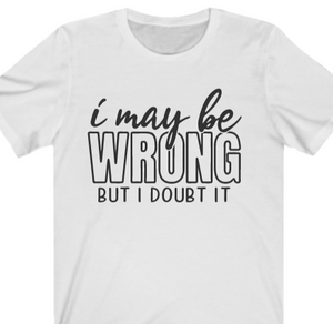 I May Be Wrong T-shirt - Alycia Mikay Fashion 