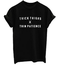 Load image into Gallery viewer, Thick Thighs Thin Patience T Shirt