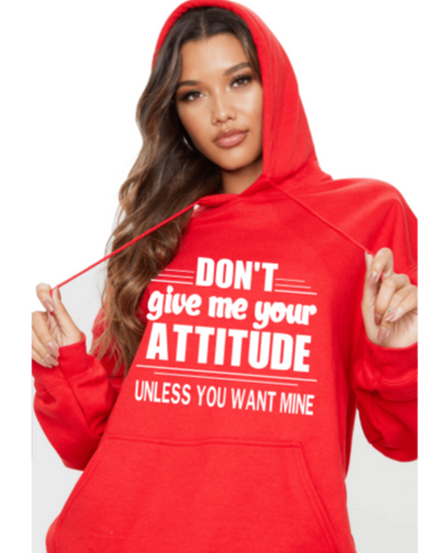 Don't Give Me Attitude Hoodie