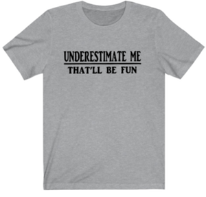 Underestimate Me T-shirt