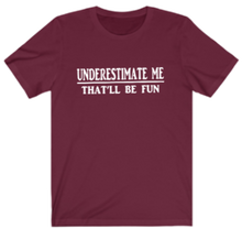 Load image into Gallery viewer, Underestimate Me T-shirt
