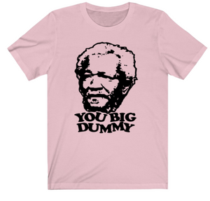 You Big Dummy T-shirt