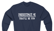 Load image into Gallery viewer, UNDERESTIMATE ME THAT&#39;LL BE FUN  Sweatshirt - Alycia Mikay Fashion 