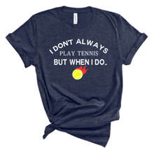Load image into Gallery viewer, I Don&#39;t Always Play Tennis T-shirt